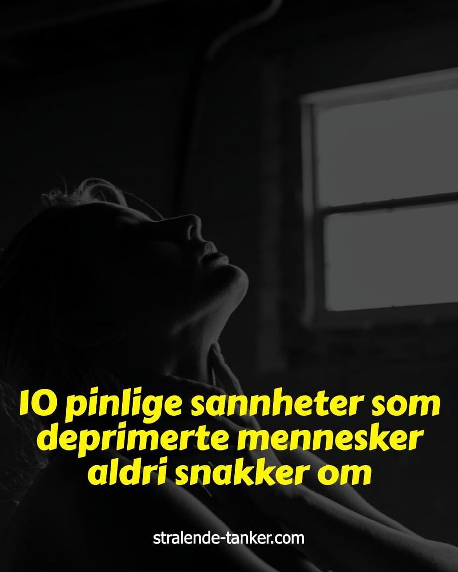 10 pinlige sannheter som deprimerte mennesker aldri snakker om