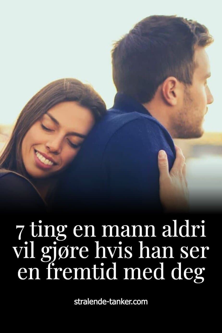 7 ting en mann aldri vil gjøre hvis han ser en fremtid med deg 7 ting en mann aldri vil gjøre hvis han ser en fremtid med deg