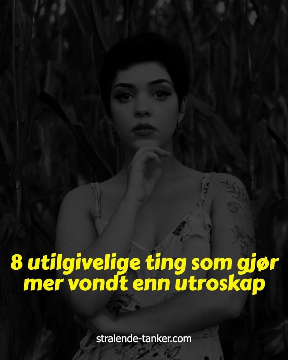 8 utilgivelige ting som gjør mer vondt enn utroskap