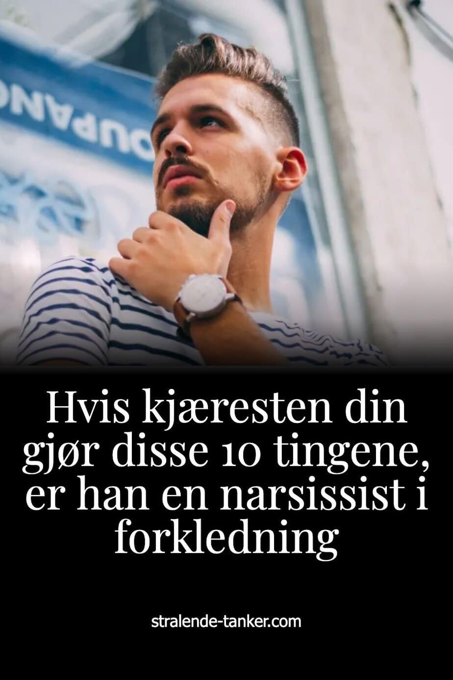 Hvis kjæresten din gjør disse 10 tingene, er han en narsissist i forkledning