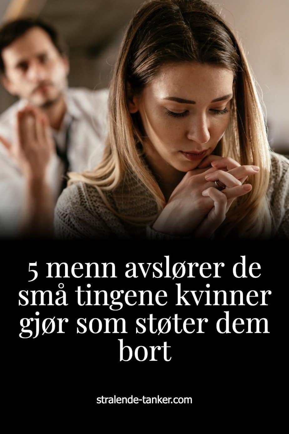5 menn avslører de små tingene kvinner gjør som støter dem bort