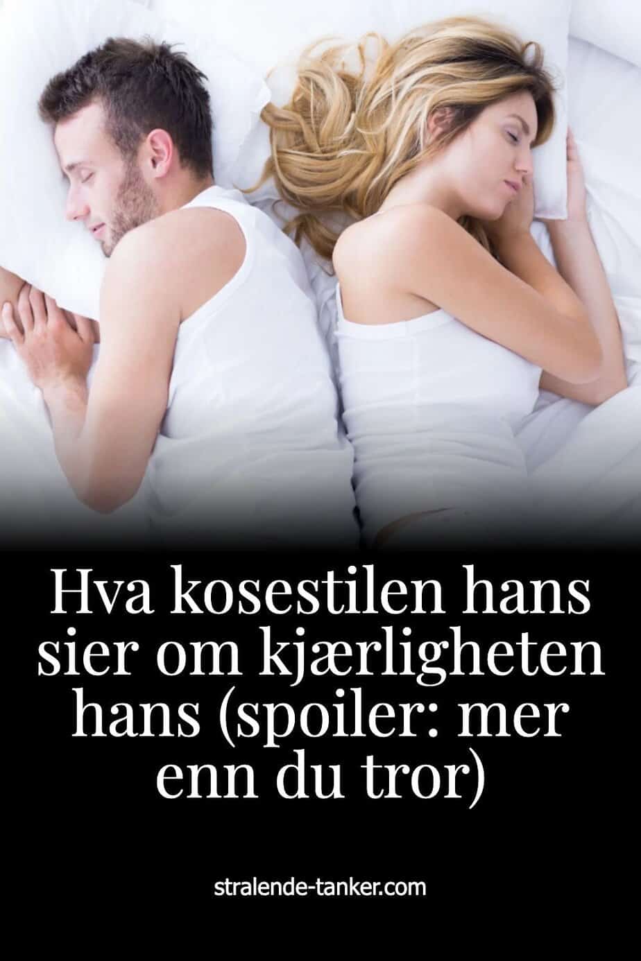 Hva kosestilen hans sier om kjærligheten hans (spoiler: mer enn du tror)