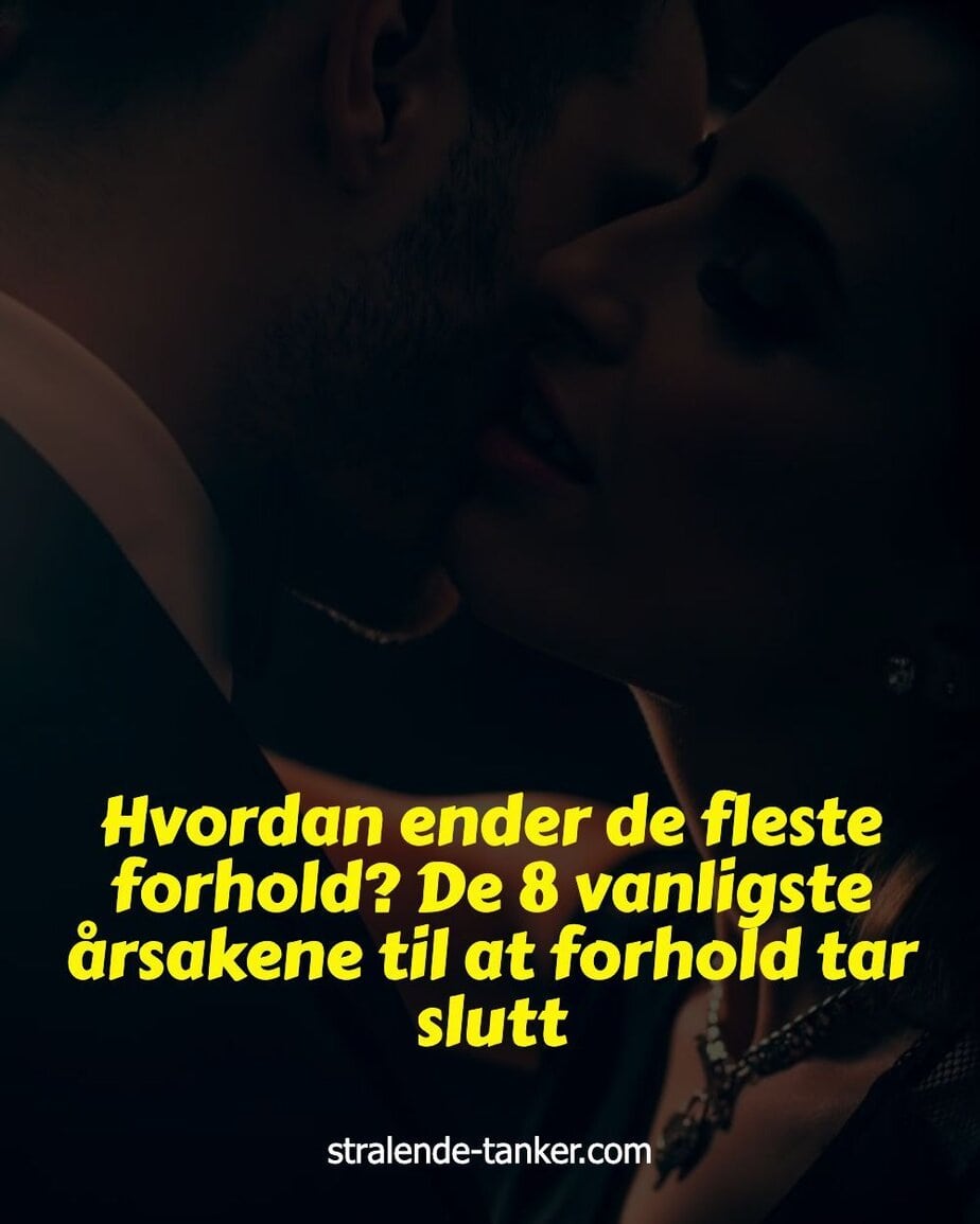 Hvordan ender de fleste forhold? De 8 vanligste årsakene til at forhold tar slutt Hvordan ender de fleste forhold? De 8 vanligste årsakene til at forhold tar slutt