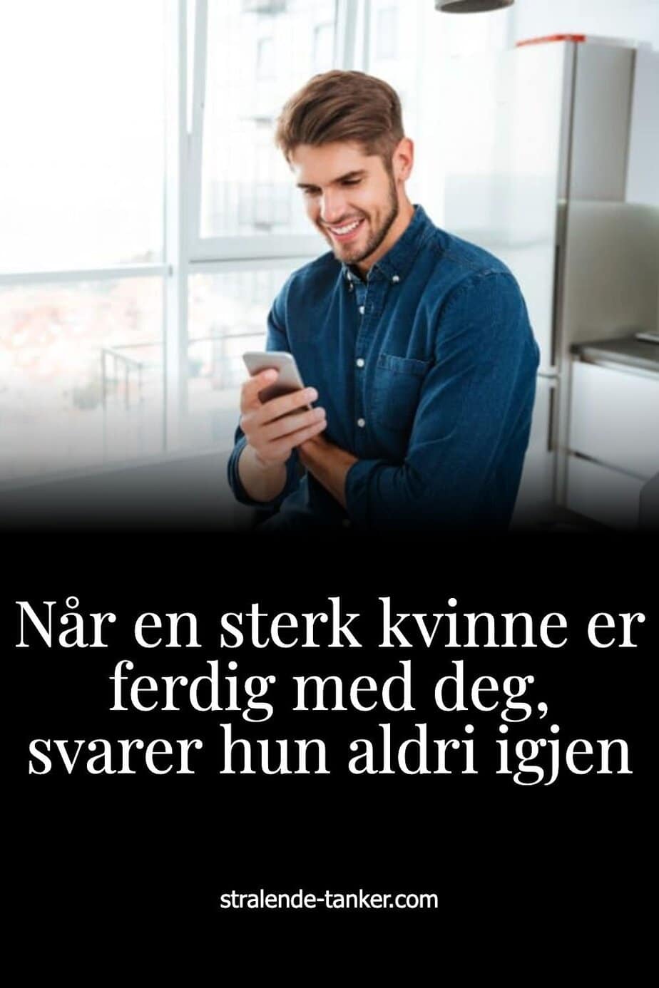 Når en sterk kvinne er ferdig med deg, svarer hun aldri igjen
