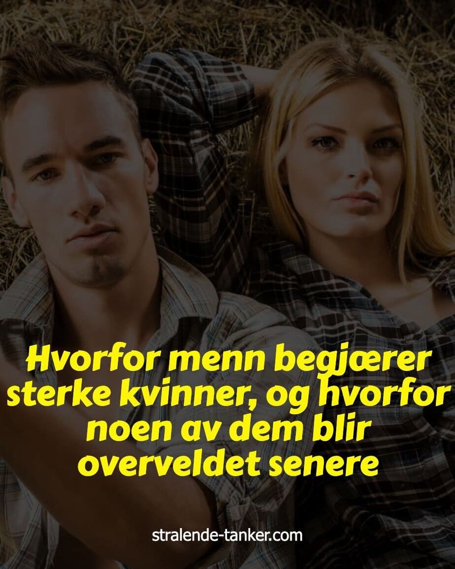 Hvorfor menn begjærer sterke kvinner, og hvorfor noen av dem blir overveldet senere