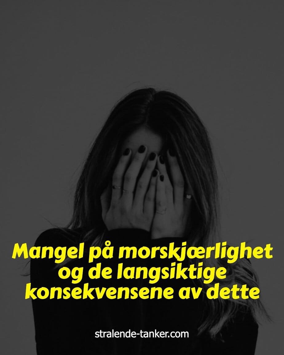 Mangel på morskjærlighet og de langsiktige konsekvensene av dette