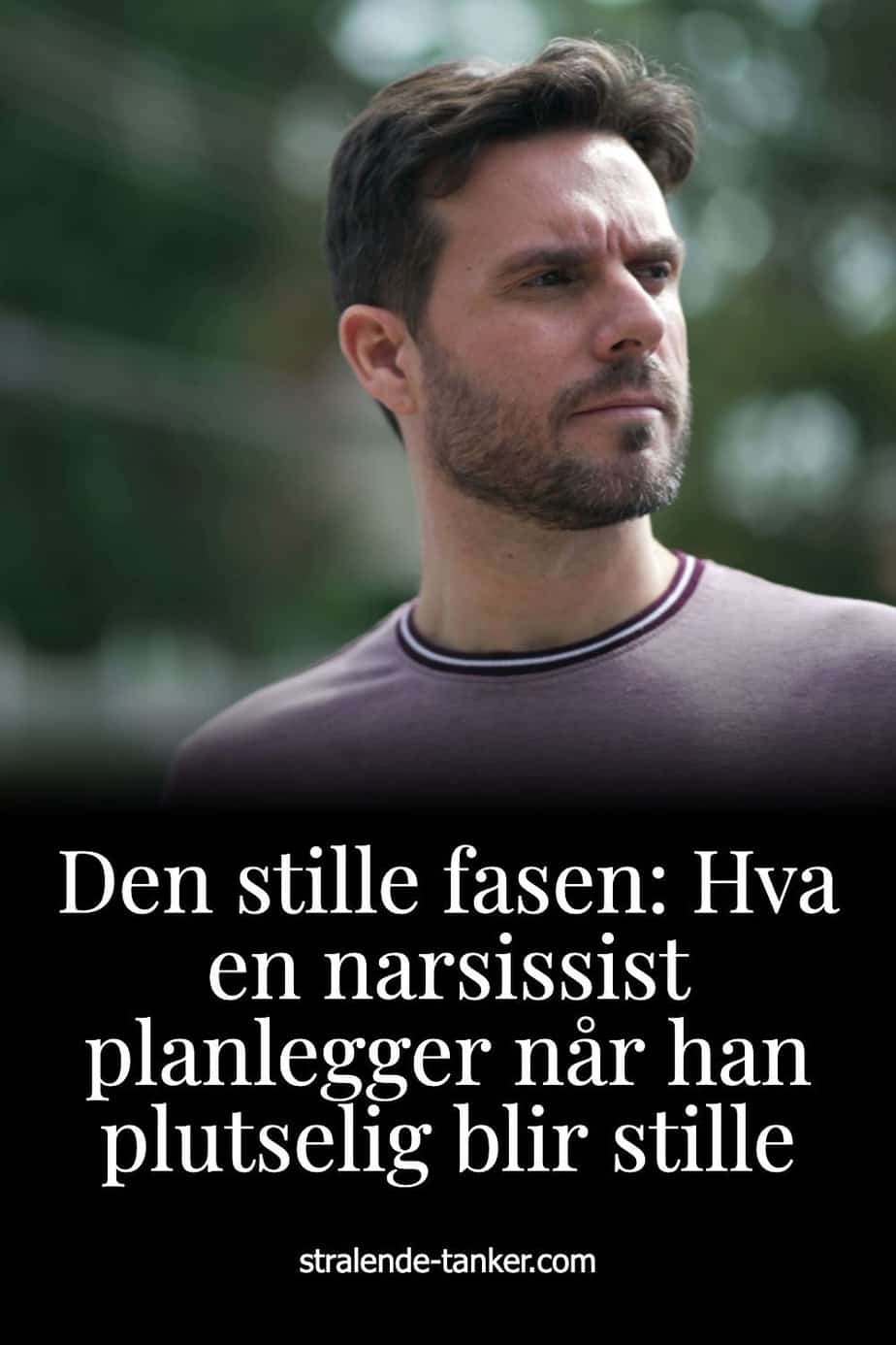 Den stille fasen: Hva en narsissist planlegger når han plutselig blir stille