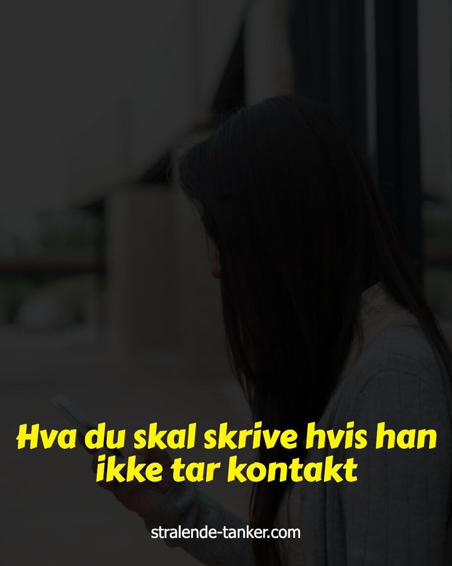 Hva du skal skrive hvis han ikke tar kontakt