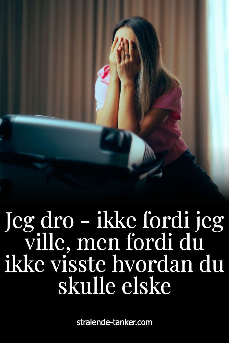 Jeg dro - ikke fordi jeg ville, men fordi du ikke visste hvordan du skulle elske Jeg dro - ikke fordi jeg ville, men fordi du ikke visste hvordan du skulle elske