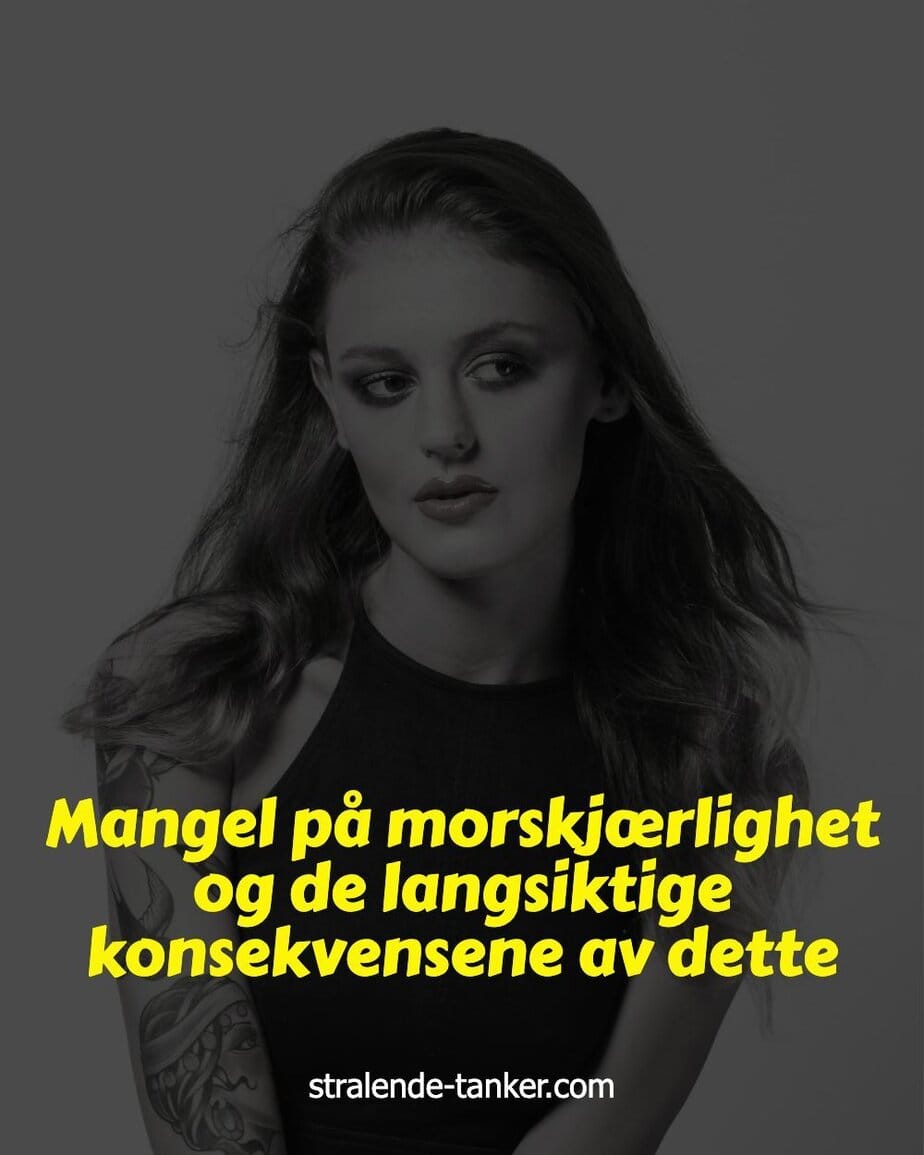 Mangel på morskjærlighet og de langsiktige konsekvensene av dette