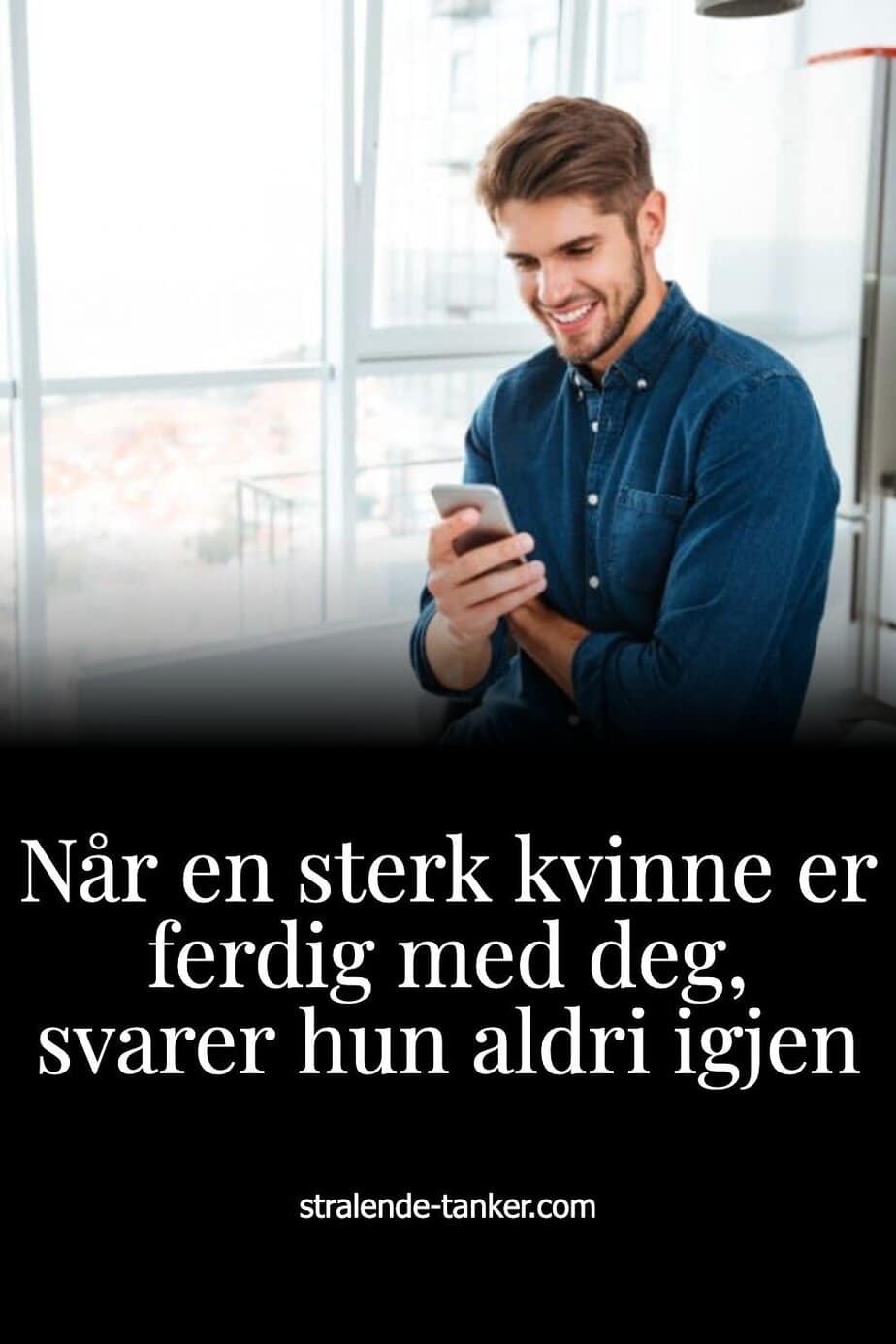 Når en sterk kvinne er ferdig med deg, svarer hun aldri igjen