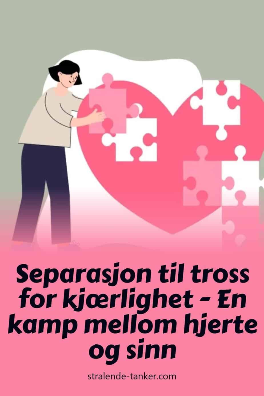 Separasjon til tross for kjærlighet - En kamp mellom hjerte og sinn