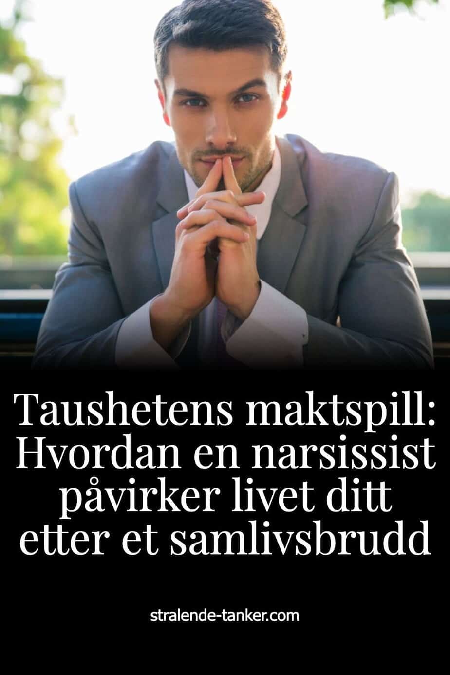 Taushetens maktspill: Hvordan en narsissist påvirker livet ditt etter et samlivsbrudd