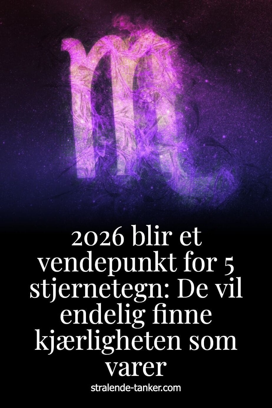 2026 blir et vendepunkt for 5 stjernetegn: De vil endelig finne kjærligheten som varer
