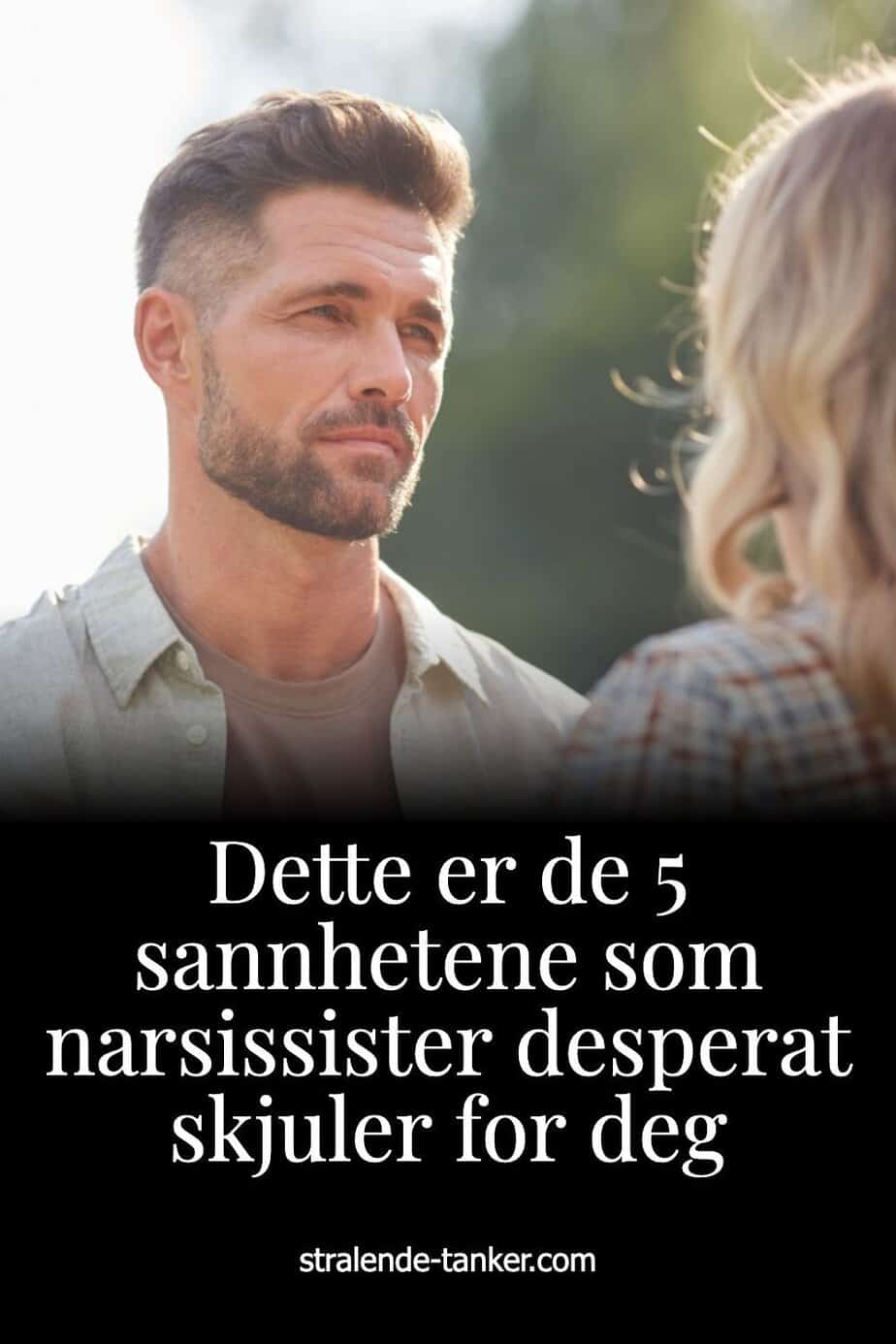 Dette er de 5 sannhetene som narsissister desperat skjuler for deg