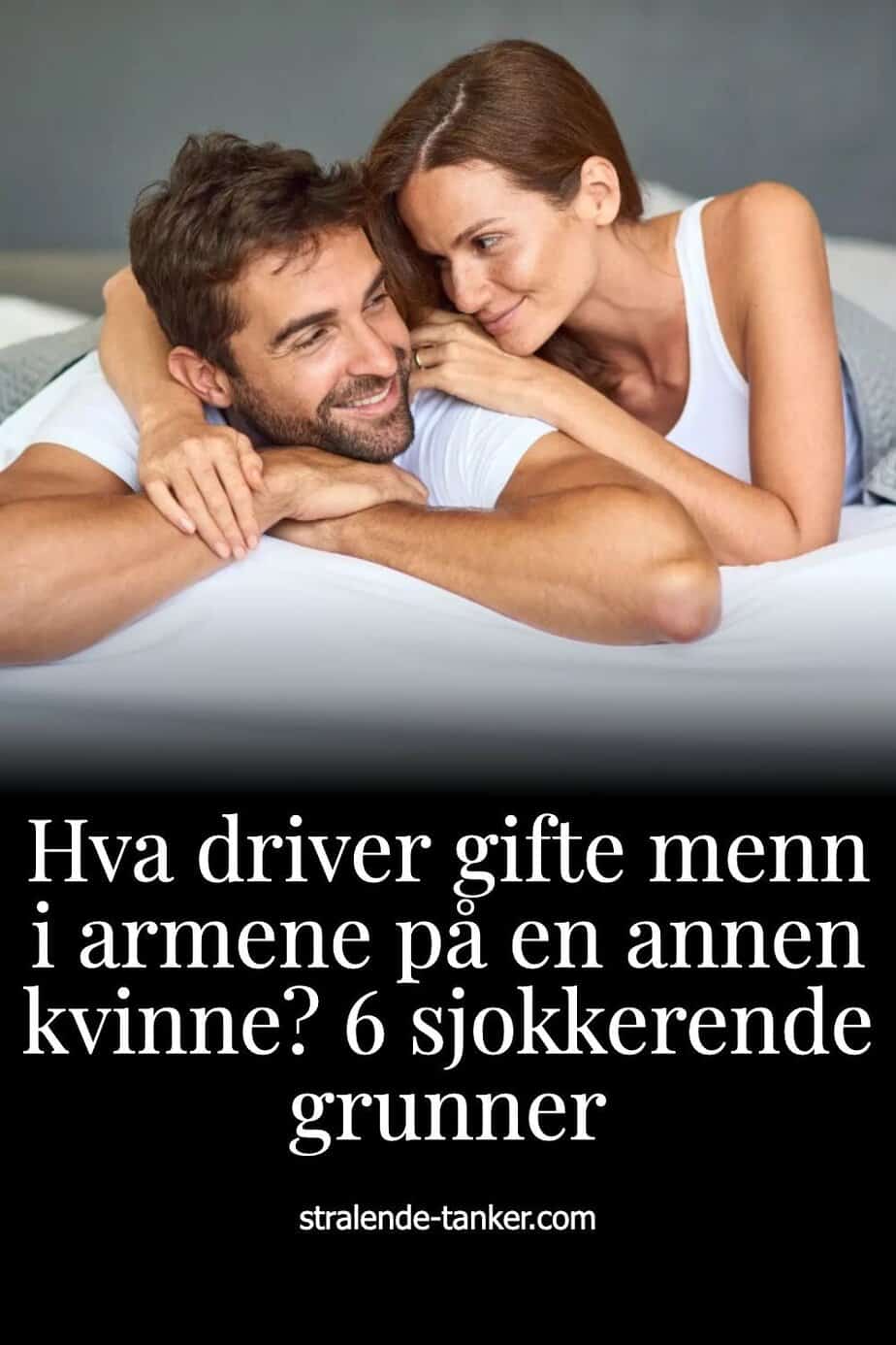 Hva driver gifte menn i armene på en annen kvinne? 6 sjokkerende grunner