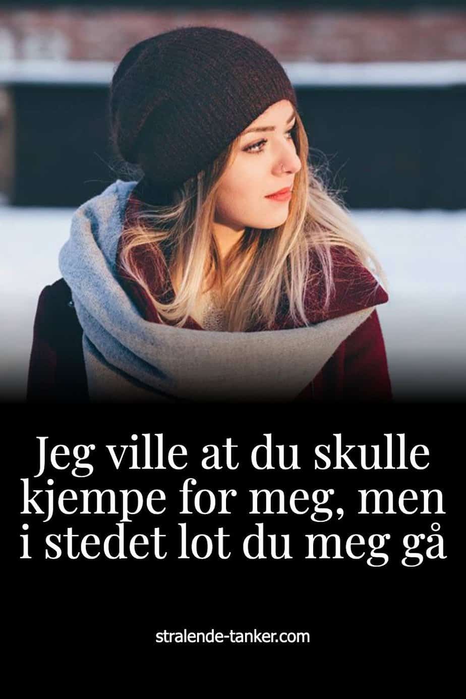 Jeg ville at du skulle kjempe for meg, men i stedet lot du meg gå