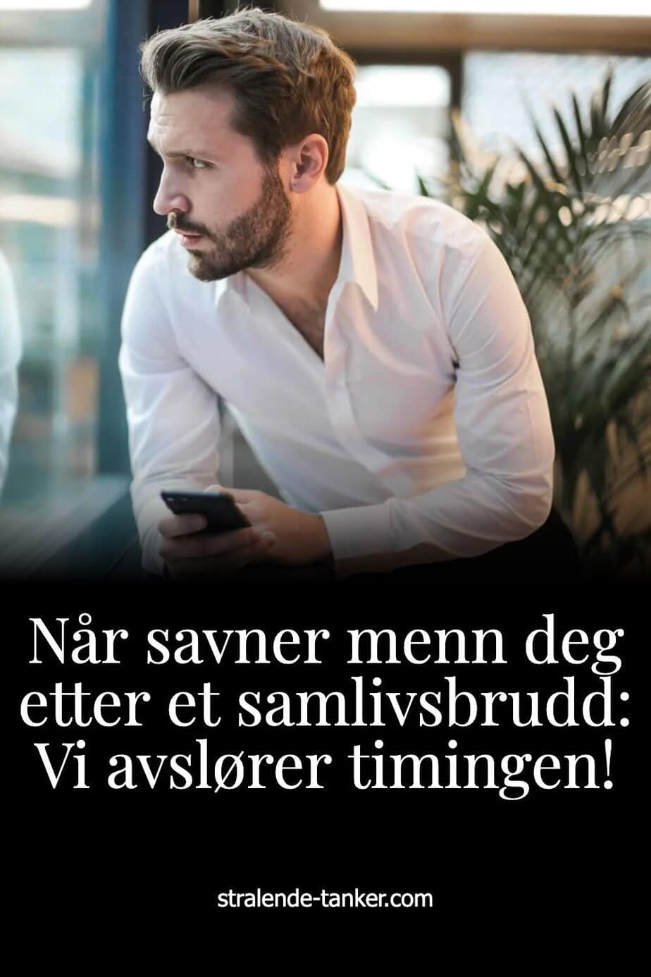 Når savner menn deg etter et samlivsbrudd: Vi avslører timingen!