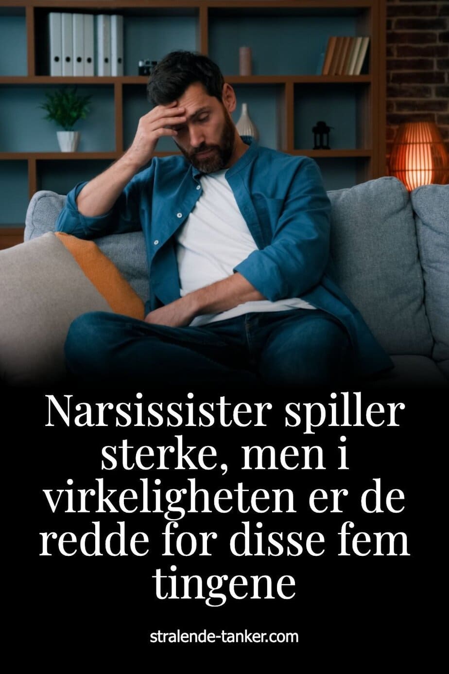 Narsissister spiller sterke, men i virkeligheten er de redde for disse fem tingene