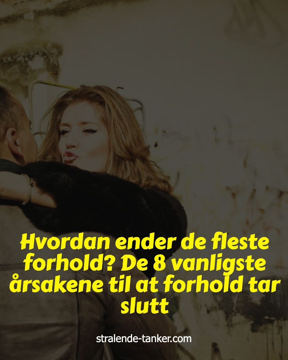 Hvordan ender de fleste forhold? De 8 vanligste årsakene til at forhold tar slutt Hvordan ender de fleste forhold? De 8 vanligste årsakene til at forhold tar slutt