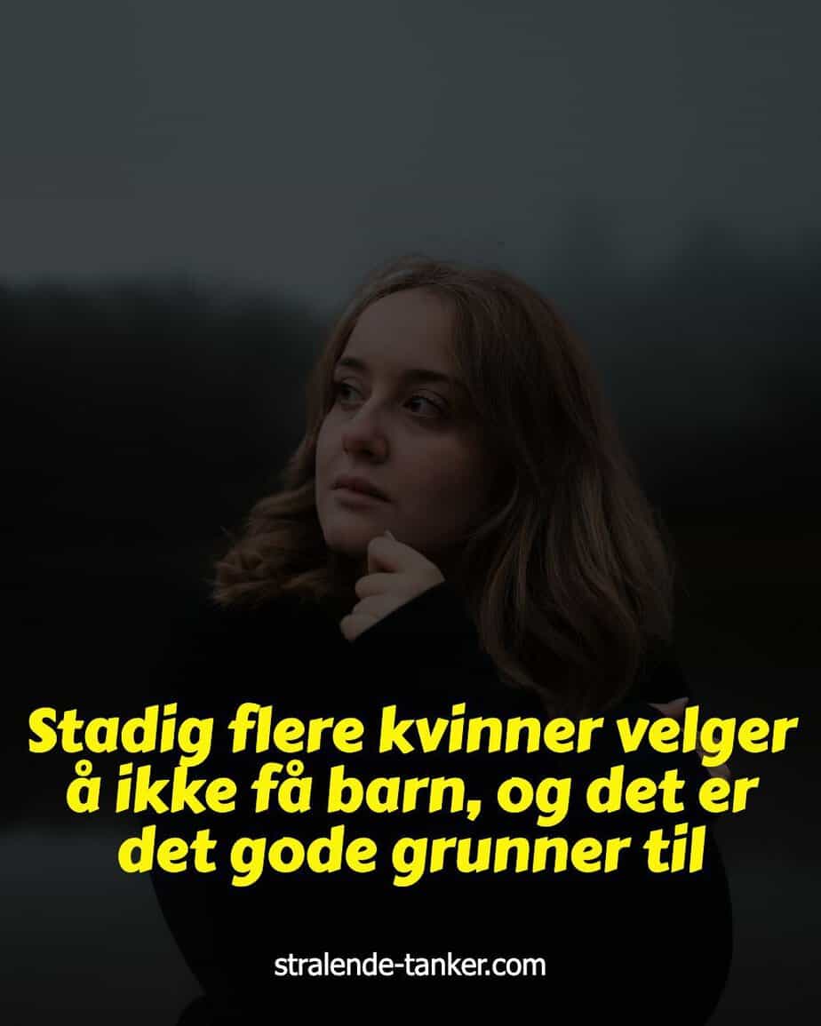 Stadig flere kvinner velger å ikke få barn, og det er det gode grunner til