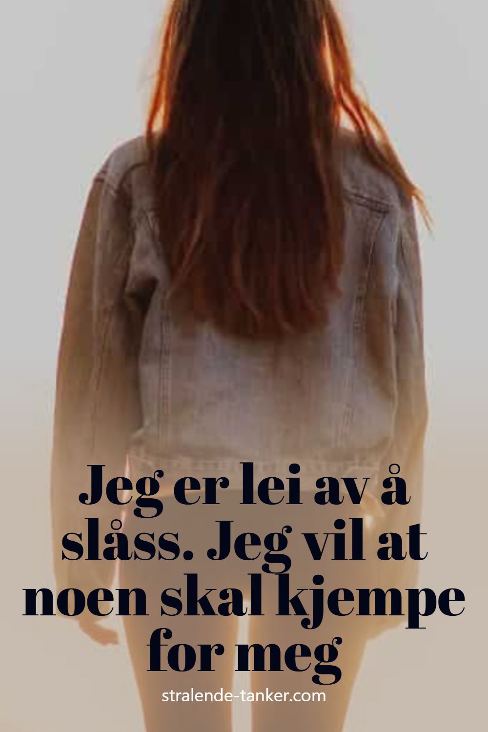 Jeg er lei av å slåss. Jeg vil at noen skal kjempe for meg