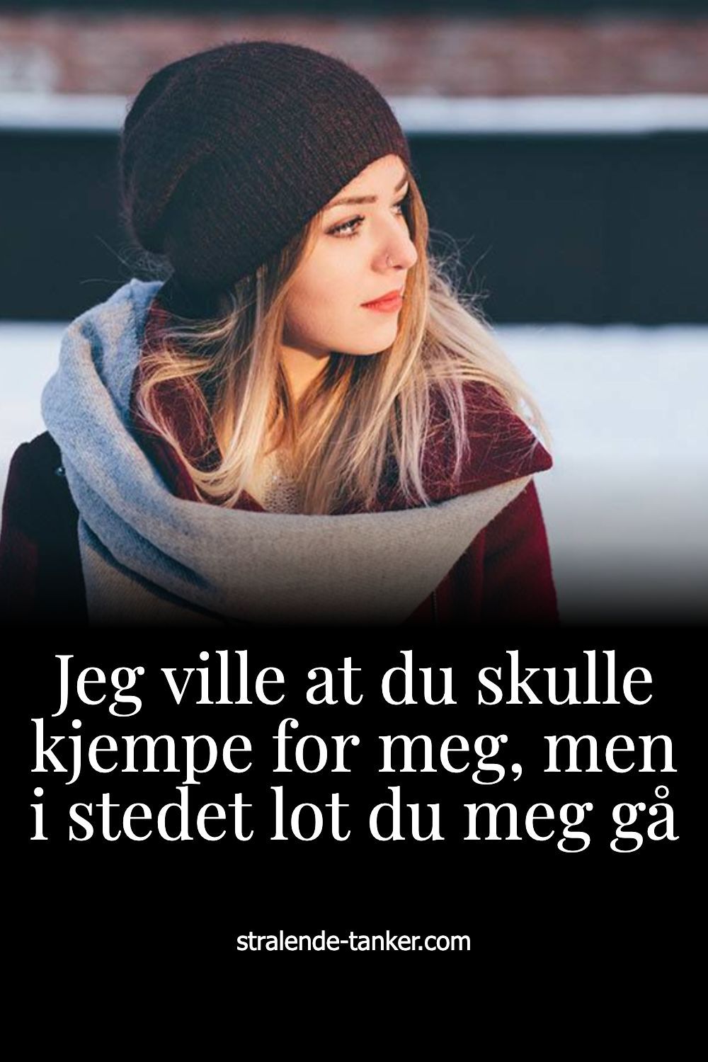 Jeg ville at du skulle kjempe for meg, men i stedet lot du meg gå Jeg ville at du skulle kjempe for meg, men i stedet lot du meg gå