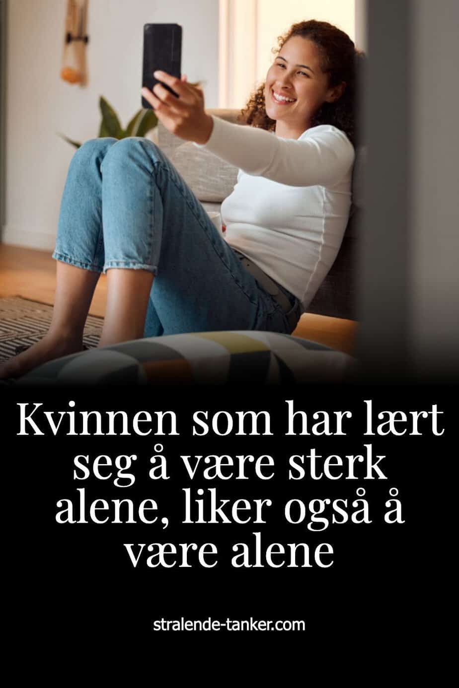Kvinnen som har lært seg å være sterk alene, liker også å være alene