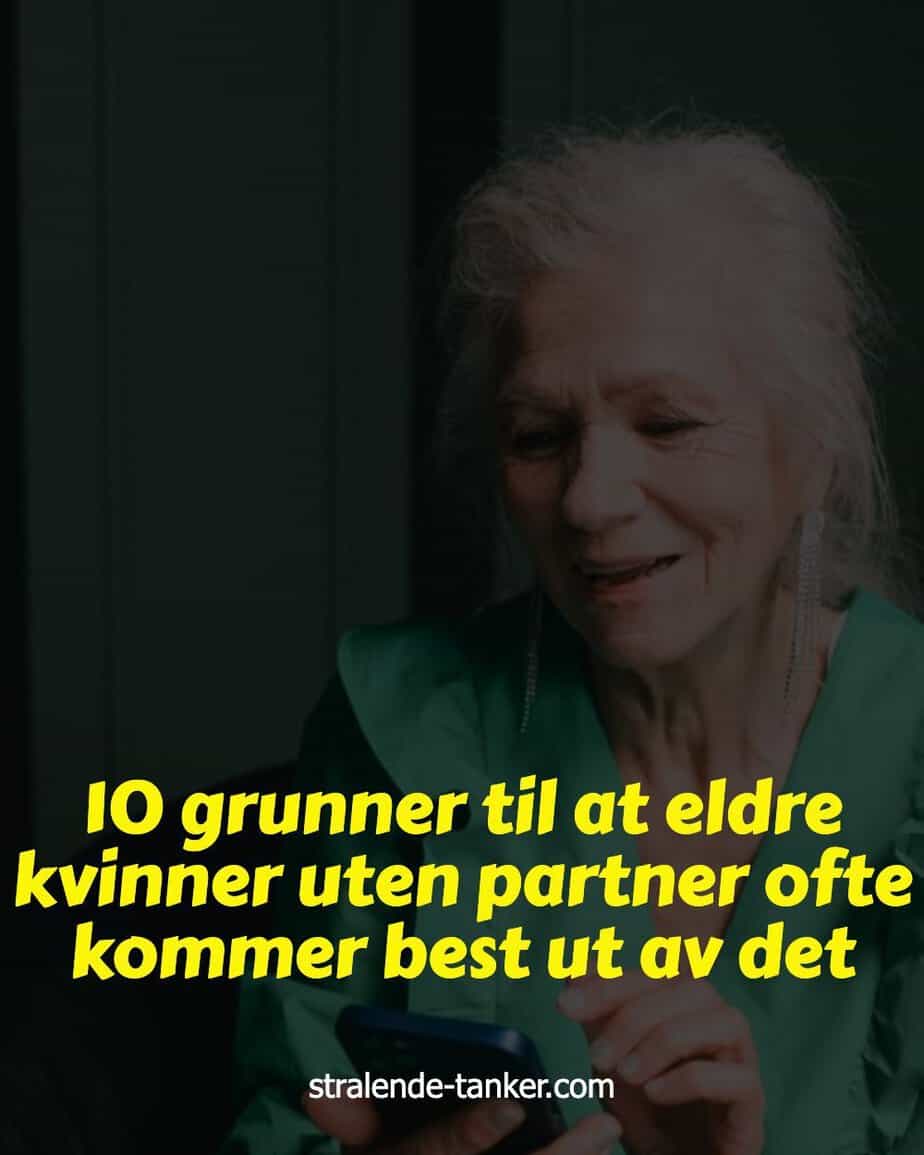 10 grunner til at eldre kvinner uten partner ofte kommer best ut av det 10 grunner til at eldre kvinner uten partner ofte kommer best ut av det