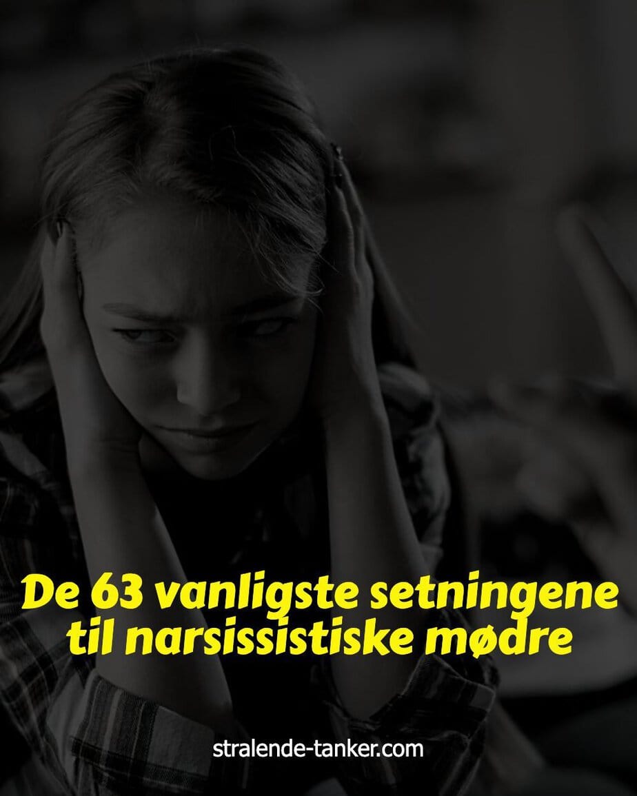 De 63 vanligste setningene til narsissistiske mødre De 63 vanligste setningene til narsissistiske mødre