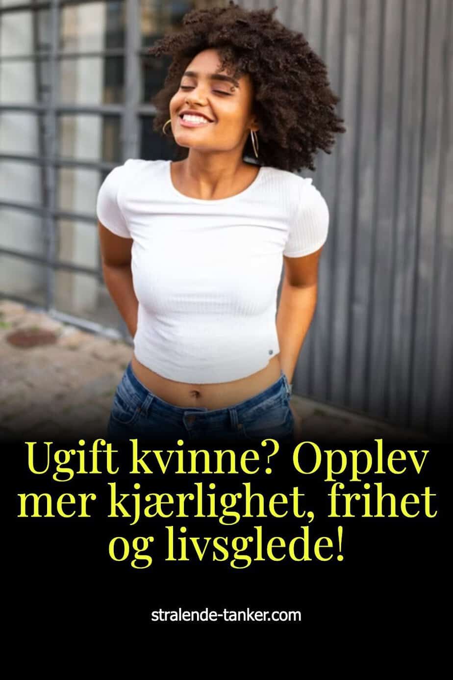 Ugift kvinne? Opplev mer kjærlighet, frihet og livsglede!