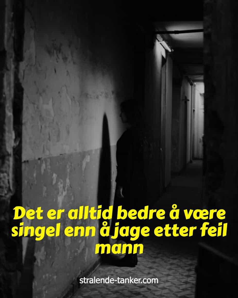 Det er alltid bedre å være singel enn å jage etter feil mann Det er alltid bedre å være singel enn å jage etter feil mann