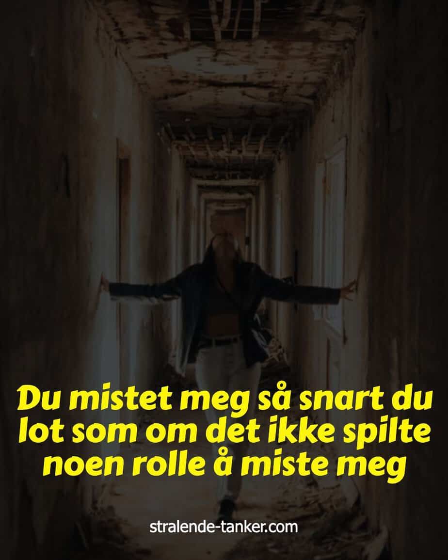 Du mistet meg så snart du lot som om det ikke spilte noen rolle å miste meg