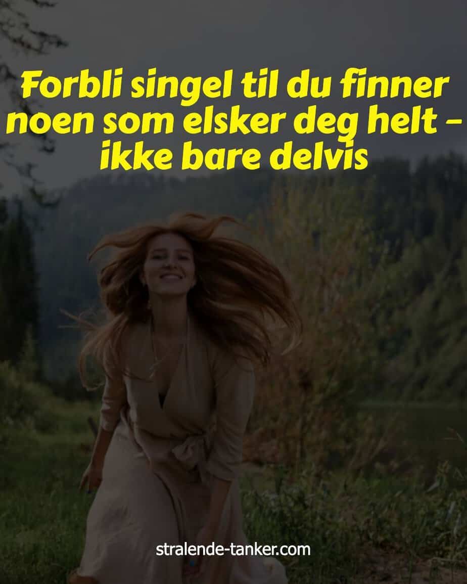 Forbli singel til du finner noen som elsker deg helt – ikke bare delvis Forbli singel til du finner noen som elsker deg helt – ikke bare delvis