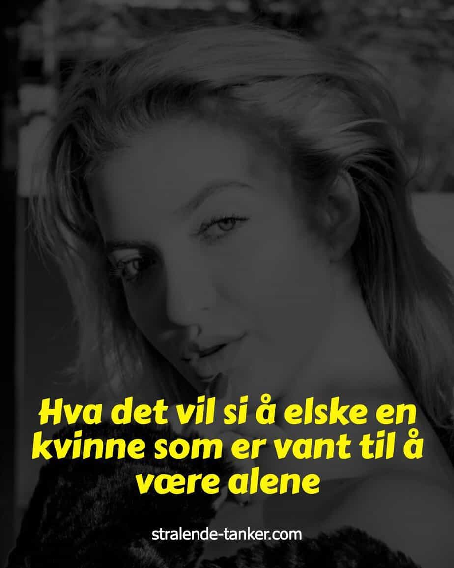 Hva det vil si å elske en kvinne som er vant til å være alene Hva det vil si å elske en kvinne som er vant til å være alene