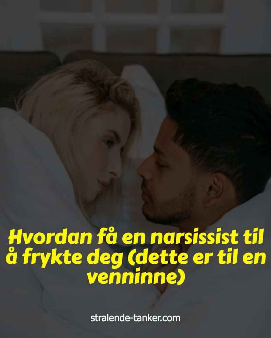 Hvordan få en narsissist til å frykte deg (dette er til en venninne)
