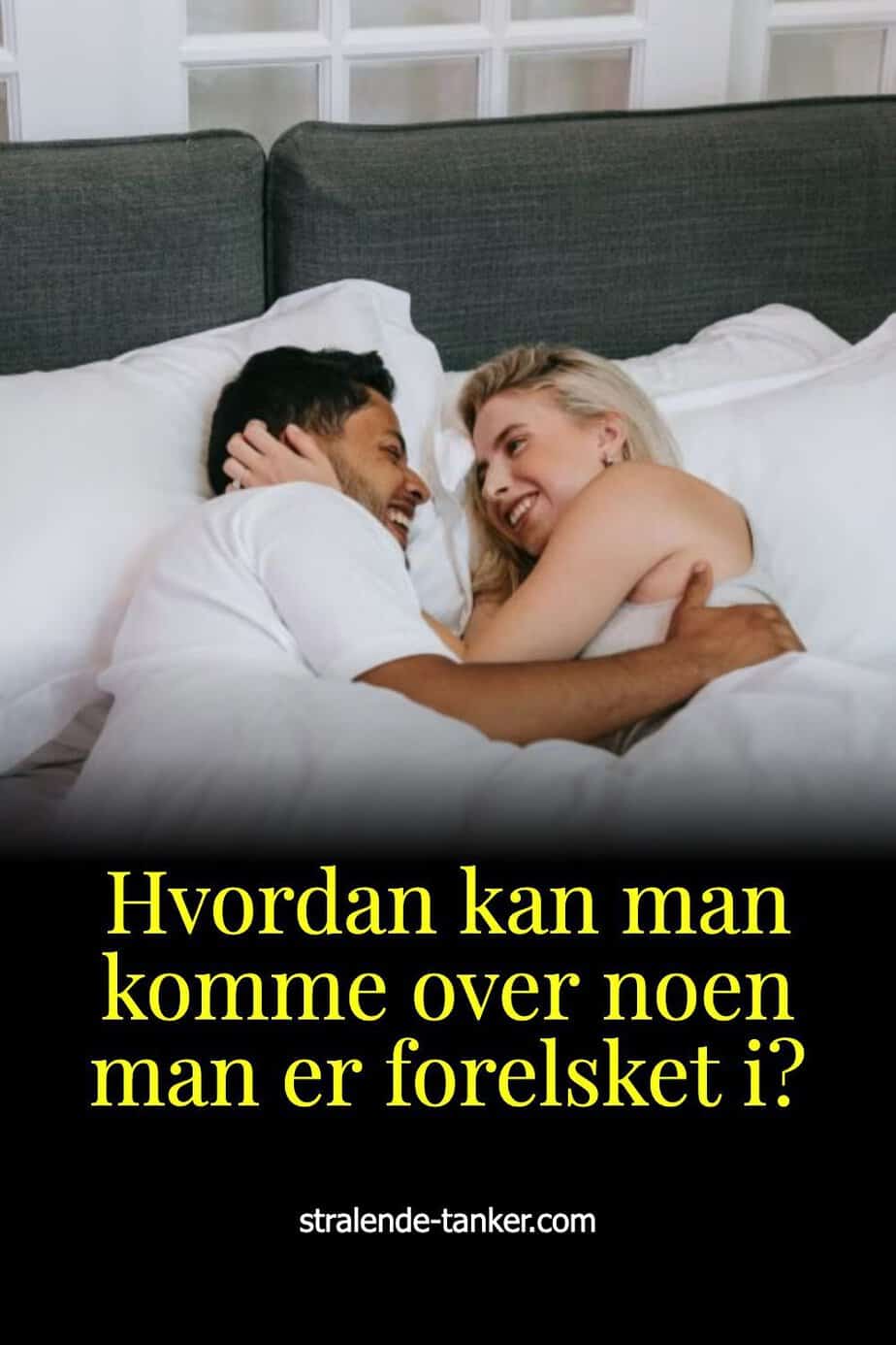 Hvordan kan man komme over noen man er forelsket i?