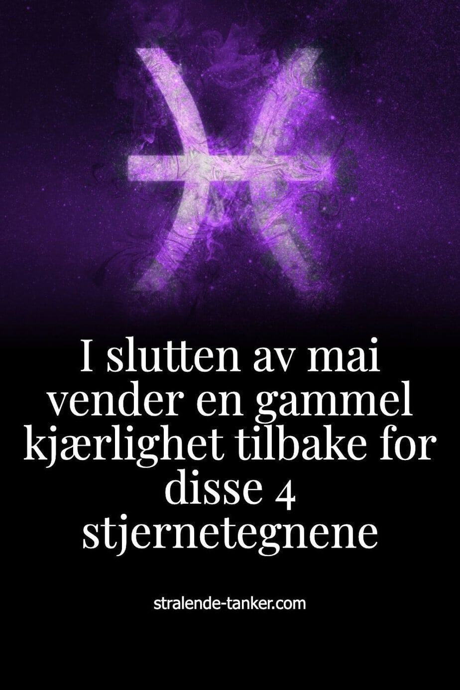 I slutten av mai vender en gammel kjærlighet tilbake for disse 4 stjernetegnene