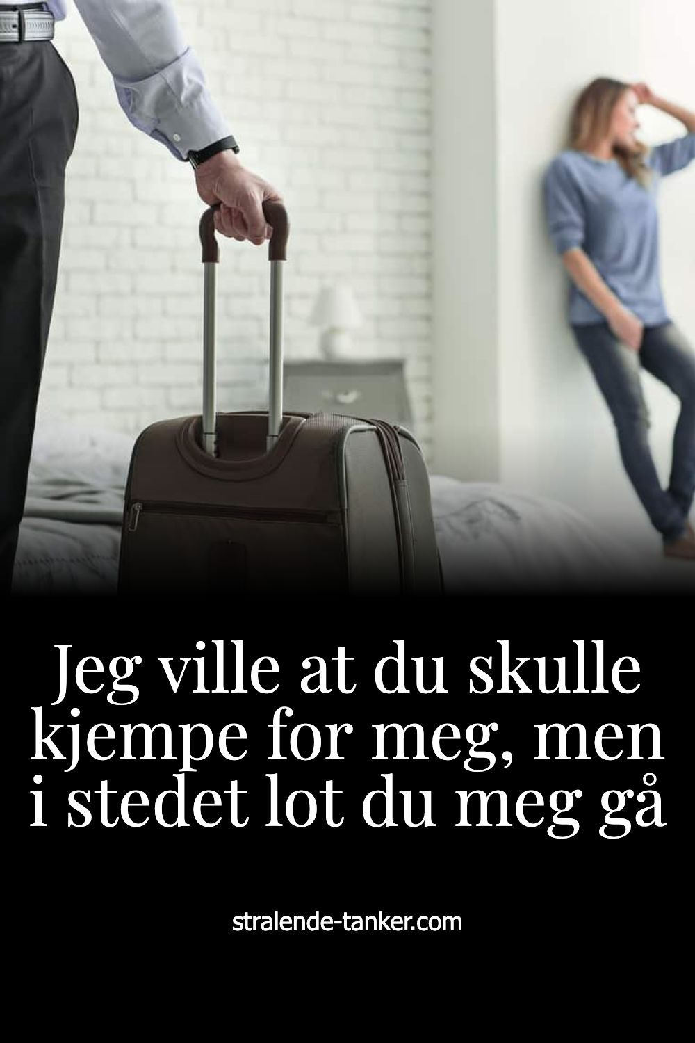 Jeg ville at du skulle kjempe for meg, men i stedet lot du meg gå