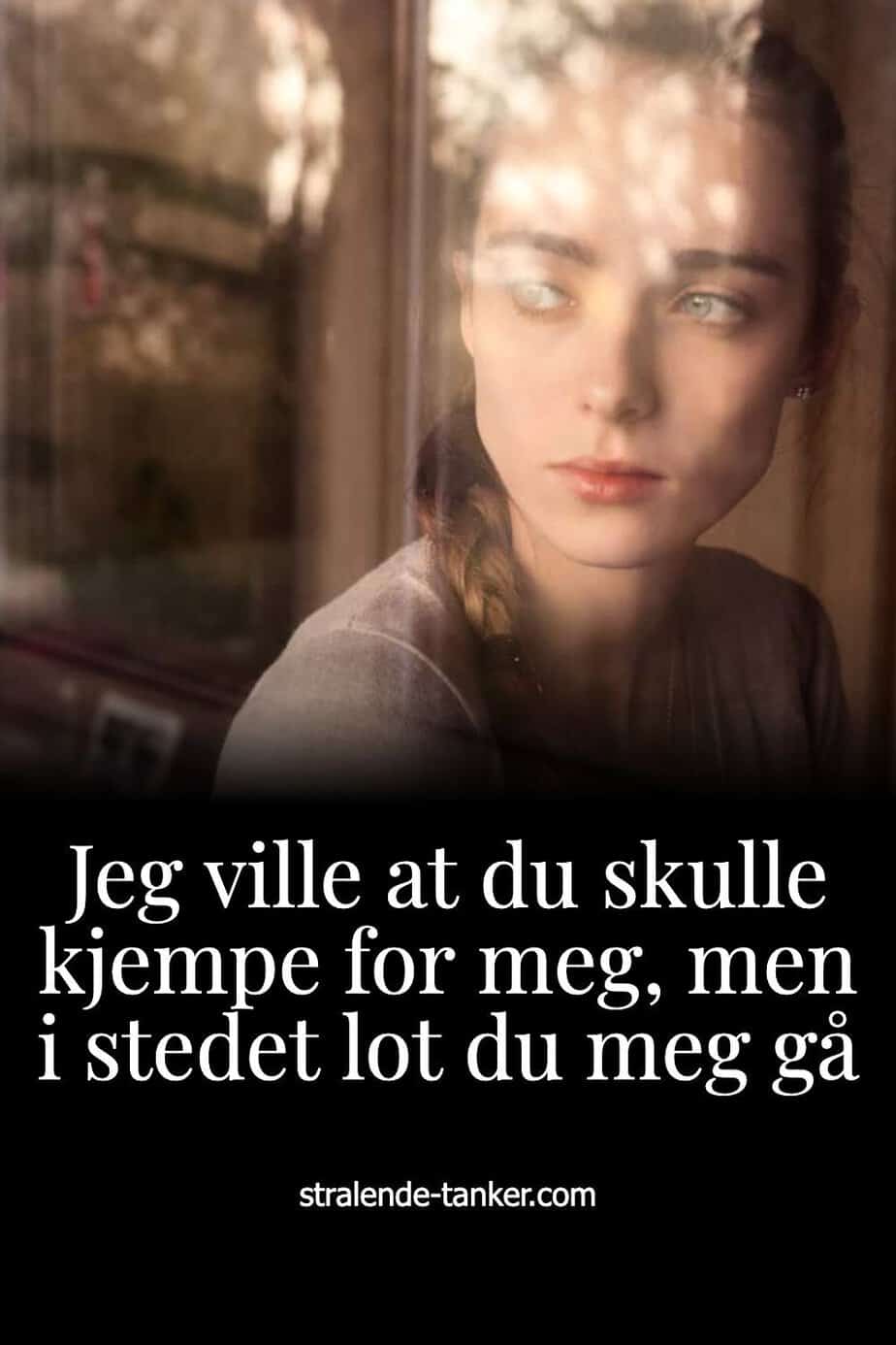 Jeg ville at du skulle kjempe for meg, men i stedet lot du meg gå
