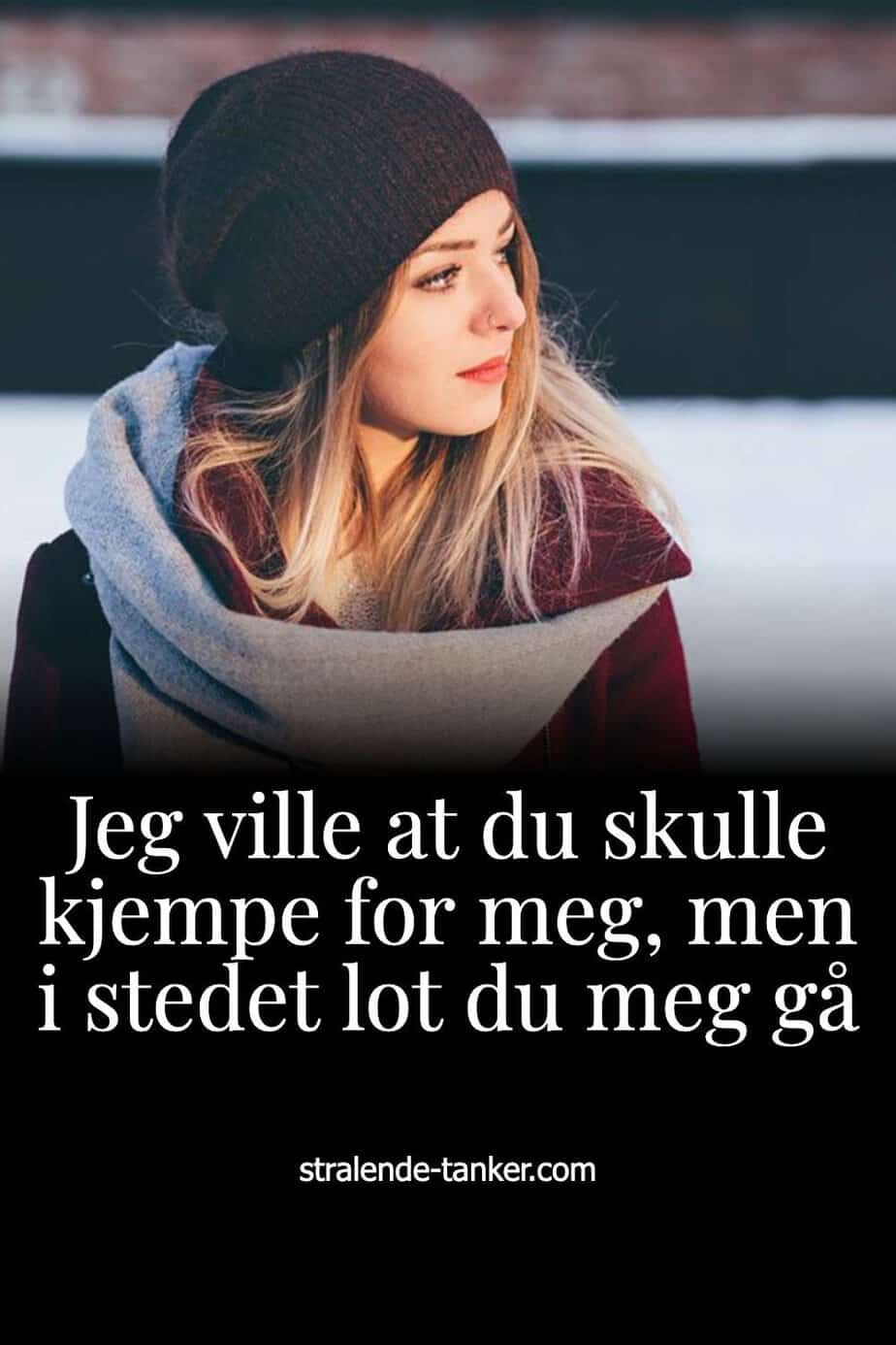Jeg ville at du skulle kjempe for meg, men i stedet lot du meg gå