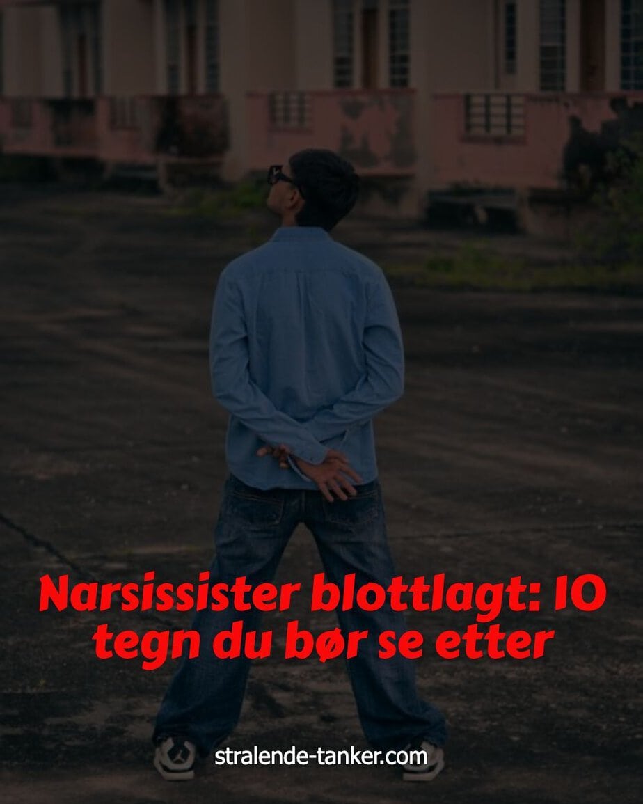 Narsissister blottlagt: 10 tegn du bør se etter Narsissister blottlagt: 10 tegn du bør se etter