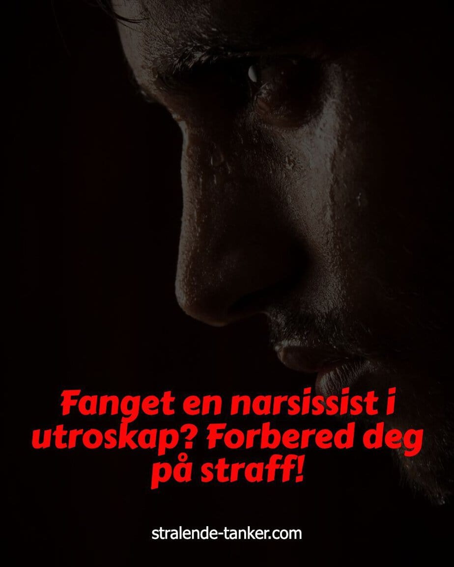 Fanget en narsissist i utroskap? Forbered deg på straff!