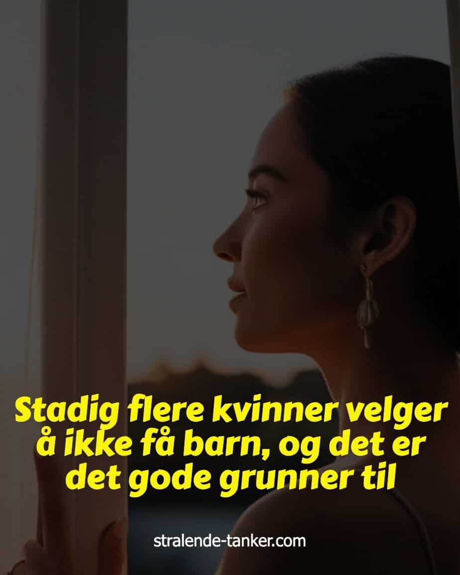 Stadig flere kvinner velger å ikke få barn, og det er det gode grunner til Stadig flere kvinner velger å ikke få barn, og det er det gode grunner til