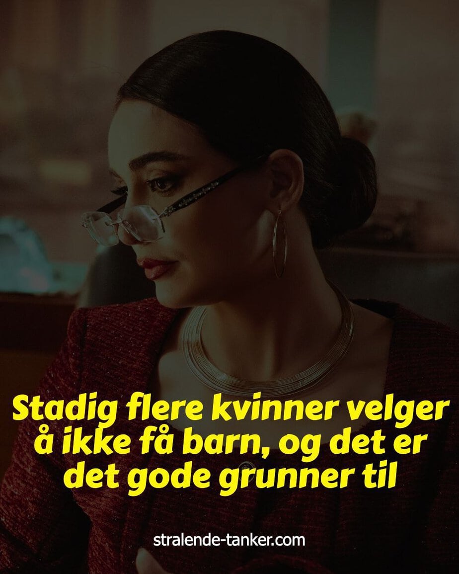 Stadig flere kvinner velger å ikke få barn, og det er det gode grunner til