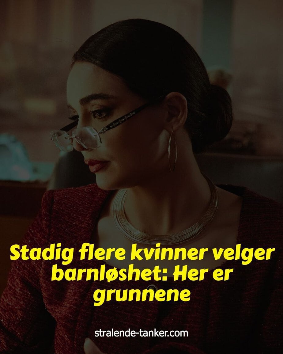 Stadig flere kvinner velger barnløshet: Her er grunnene Stadig flere kvinner velger barnløshet: Her er grunnene