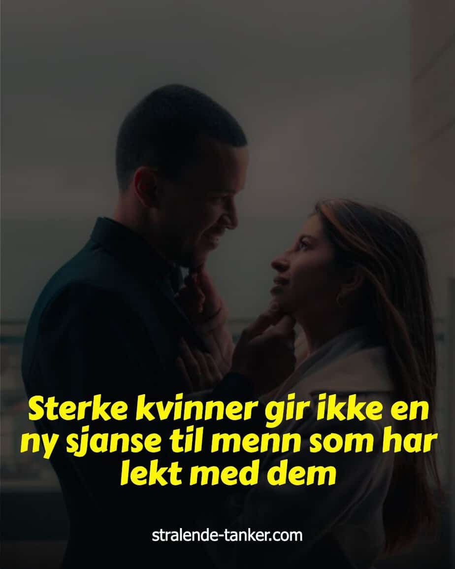 Sterke kvinner gir ikke en ny sjanse til menn som har lekt med dem