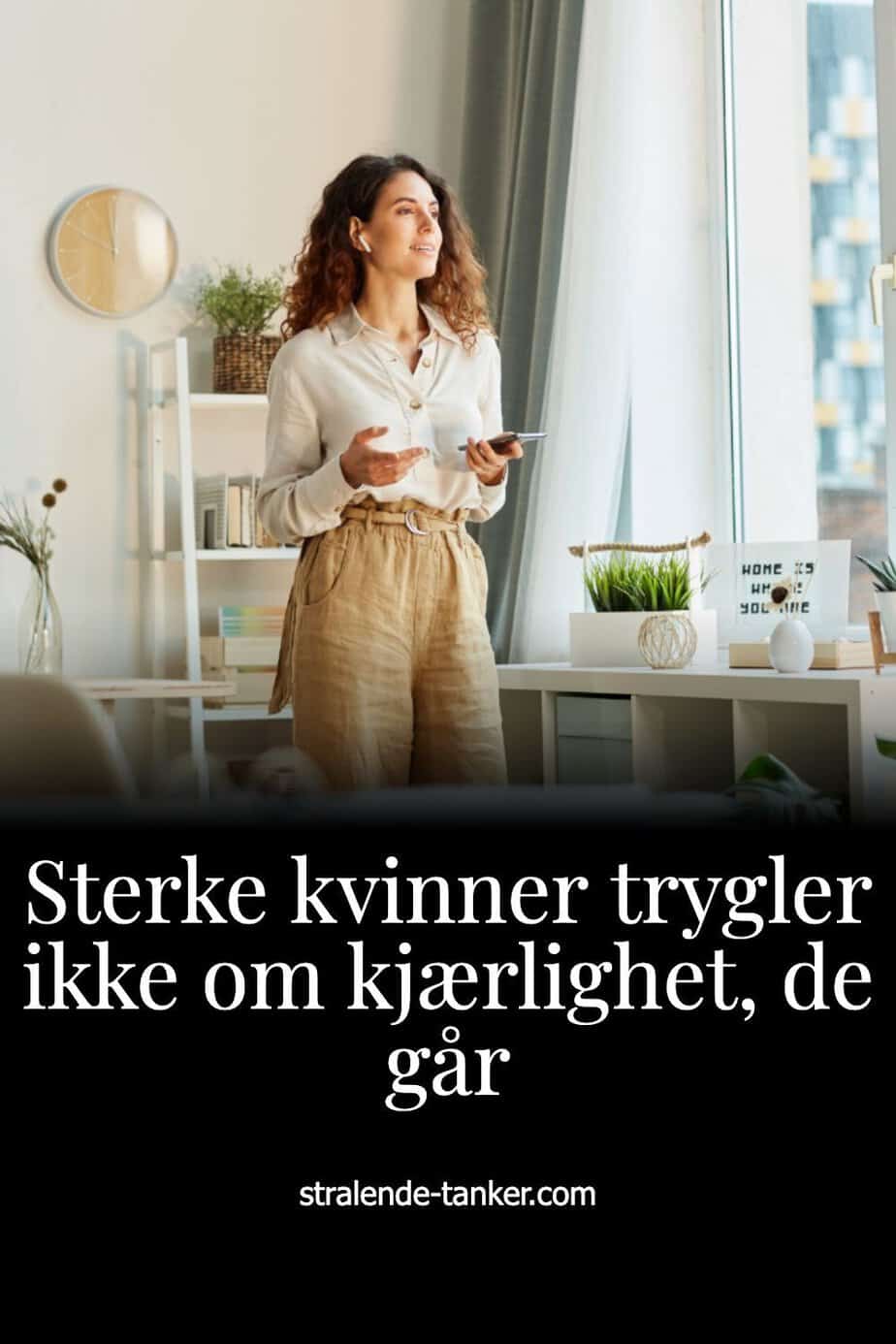 Sterke kvinner trygler ikke om kjærlighet, de går
