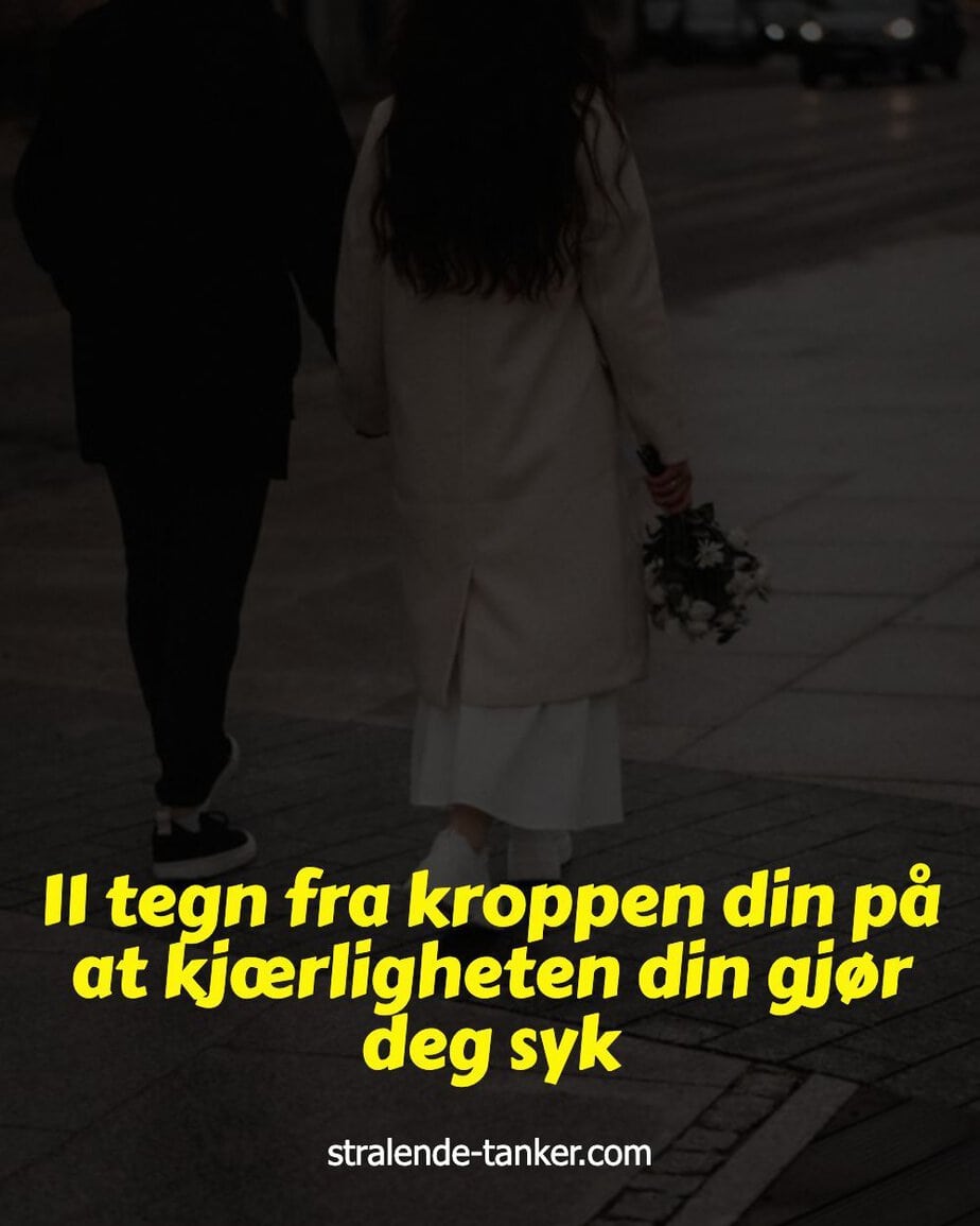 11 tegn fra kroppen din på at kjærligheten din gjør deg syk