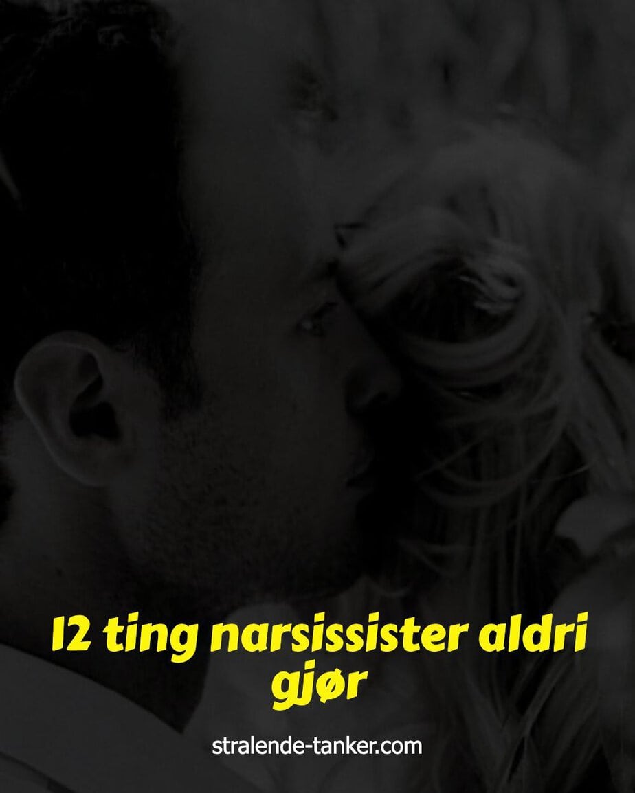 12 ting narsissister aldri gjør 12 ting narsissister aldri gjør